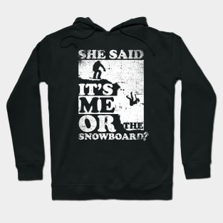 She Said It's Me Or Snowboard Hoodie